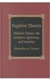 Fugitive Theory : Political Theory, the Southern Agrarians, and America, Duncan, Christopher M., 0739100882