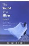 The Sound of a Silver Horn: Reclaiming the Heroism in Contemporary Women's Lives by 