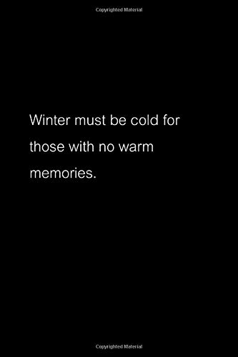 Winter Must Be Cold For Those With No Warm Memories In Love And War Quotes Notebook Jot Down Ideas And Take Notes When Your Creativity Strikes Unexpectedly Size 6x9 Inches 1 Pages