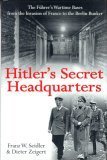 Front cover for the book Hitler's Secret Headquarters: The Fuhrer's Wartime Bases from the Invasion of France to the Berlin Bunker by Franz W. Seidler