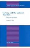 Slavery and the Catholic Tradition : Rights in the Balance, Brett, Stephen F., 0820423580
