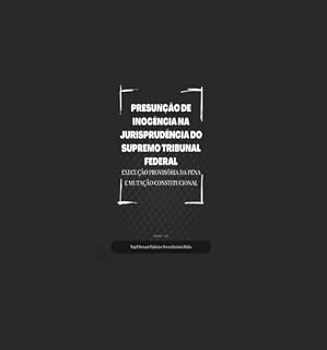Livro PRESUNÇÃO DE INOCÊNCIA NA JURISPRUDÊNCIA DO SUPREMO TRIBUNAL FEDERAL: Execução provisória da pena e mutação constitucional
