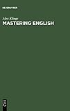 Mastering English : An Advanced Grammar for Non-Native and Native Speakers, Klinge, Alex, 3110158183