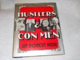 Hustlers and Con Men : An Anecdotal History of the Confidence Man and His Games, Nash, Jay R., 0871311887