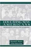 Educating New Americans : Immigrant Lives and Learning, Hones, Donald F. and Cha, Cher Shou, 0805831339