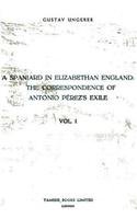 A Spaniard in Elizabethan England: The Correspondence of Antonio Pérez's Exile (I) (Monografías A) by Gustav Ungerer