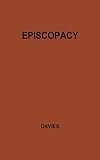 Episcopacy and the Royal Supremacy in the Church of England in the XVI Century, Davies, Ebenezer T., 0313206260