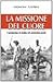 La missione del cuore. I comboniani in Sudan nel ventunesimo secolo (La missione.Sez.storia) - Giovanni Vantini