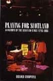 Front cover for the book Playing for Scotland: History of the Scottish Stage by Donald Campbell