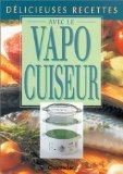 Délicieuses recettes avec le vapocuiseur by