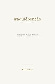 Livro #AQUIÉBENÇÃO: Uma História de fé, permanência e do Agir de Deus nos dias mais difíceis