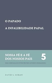 Livro O Papado; A infalibilidade papal (Nossa fé e a fé dos nossos pais Livro 5)