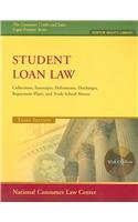 Student Loan Law: Collections, Intercepts, Deferments, Discharges, Repayment Plans, and Trade School Abuses (The Consumer Credit and Sales Legal Practice; Debtor Rights Library)