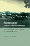 Bennington and the Green Mountain Boys : The Emergence of Liberal Democracy in Vermont, 1760-1850, Shalhope, Robert E., 0801853354
