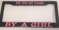 You Just Got Passed By a Girl License Plate Frame
