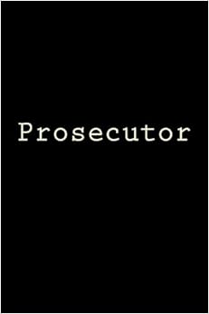 Prosecutor: Notebook, 150 lined pages, softcover, 6x 9 Prosecutor: Notebook, 150 lined pages, softcover, 6x 9