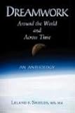Dreamwork: Around the World and Across Time by Leland E. Shields (2008-04-15) by 