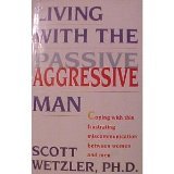 Living With the Passive Aggressive Man, by Scott Wetzler