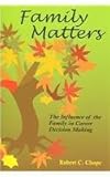 Family Matters: The Influence of the Family in Career Decision Making