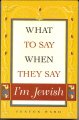 What To Say When They Say I'm Jewish 1881022455 Book Cover