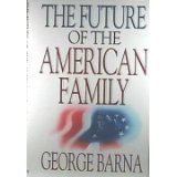The Future of the American Family, Barna, George, 0802428991