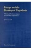 Europe and the Breakup of Yugoslavia : A Political Failure in Search of a Scholarly Explanation, Lucarelli, Sonia and Marrone, Steven P., 9041114394