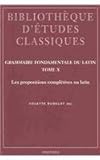 Grammaire fondamentale du latin Tome X les propositions completives en Latin, , 9042913320