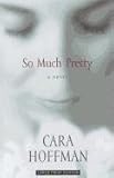 Front cover for the book So Much Pretty by Cara Hoffman