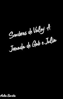 Livro Sombras de Valey: A jornada de Gab e Julia: Desvendando Mistérios Sobrenaturais, Desafiando o Mal e Descobrindo o Poder do Amor