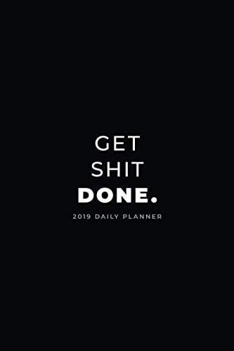 2019 Daily Planner; Get Shit Done.: Week to View Planner Diary and Appointment Book (UK Edition) (Calendars, Planners and Personal Organisers)