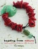 Beading From Nature: Creating Jewelry with Stones from the Earth by 