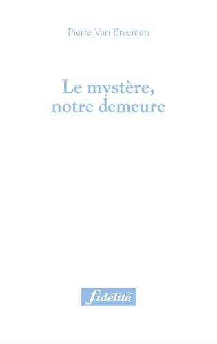 Le  mystère, notre demeure