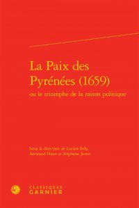 La  paix des Pyrénées, 1659 ou Le triomphe de la raison politique