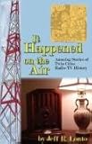 It Happened on the Air--Amusing Stories of Twin Cities Radio-TV History by 