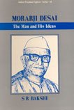 Moorarji Desai : The Man and His Ideas, Bakshi, S. R., 8170414946