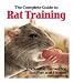 The Complete Guide to Rat Training: Tricks and Games for Rat Fun and Fitness [Paperback] by 