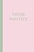 Journal: Think Positive (Pink and Sage Green) 6x9 - GRAPH JOURNAL - Journal with graph paper pages, by Premise Content