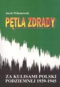Petla Zdrady: Konspiracja--Wrog--Polityka: Za Kulisami Polski Podziemnej 1939-1944 (Tajemnice II Wojny Swiatowej) (Polish Edition)