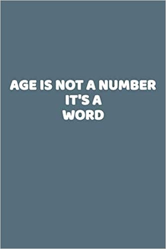 Age It S Not A Number It S A Word This Is A Simple Yet Stylish Lined Notebook Lined Front And Back 112 Pages High Quality Cover And A Handy 6 X A