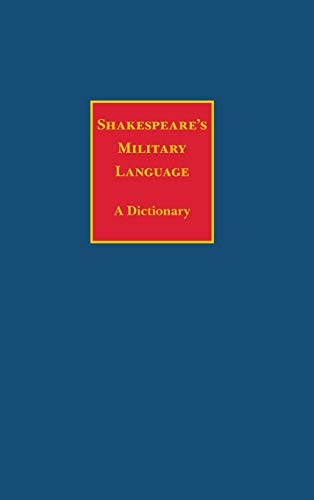 Shakespeare's Military Language: A Dictionary (Continuum Shakespeare Dictionaries)