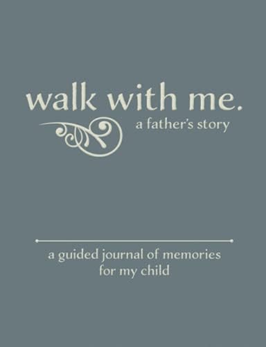 Walk With Me A Father's Story: A Guided Journal of Memories For My Child - Prompt Journal Memory Book From a Father To His Children