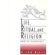 Life, Ritual, and Religion Among the Lacandon Maya (Wadsworth Modern Anthropology Library) by R. Jon McGee