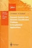 Dynamic Systems and Dynamic Classification Problems in Geophysical Applications, Dubois, J. O. and Gvishiani, A. D., 3540642382