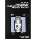 Use of Matrix Reference Materials in Environmental Analytical Processes, , 0854047395