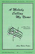 John Rich Music Press A Melody Calling My Name SATB composed by Allan Robert Petker