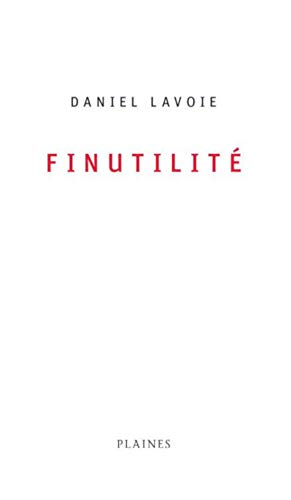 Finutilité: Essai/poésie, à partir de 15 ans (French Edition) by Daniel Lavoie
