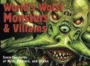 World's Worst Monsters And Villains: Scary Creatures of Myth, Folklore, And Fiction 0545479584 Book Cover