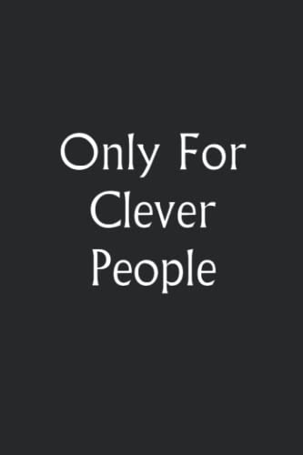 Only For Clever People: Personal Journal for Clever People | Great Gift | Notebook "6x9", 110 pages, Lined Journal | Blank Lined Notebook Journal | ... Friends, and Family | (Funny Notebook)