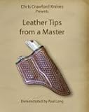 Chris Crawford Knives Presents: Leather Tips from a