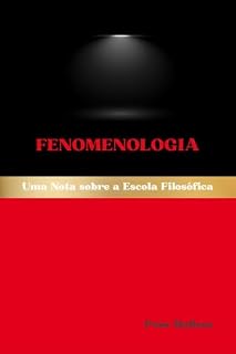 Livro Fenomenologia: Uma Nota sobre a Escola Filosófica (Escolas Filosóficas Ocidentais Livro 5)
